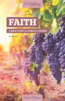 Faith: A Bible Study on James for Women, by Keri Folmar